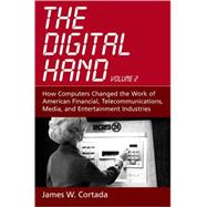 The Digital Hand Volume II: How Computers Changed the Work of American Financial, Telecommunications, Media, and Entertainment Industries