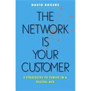 The Network Is Your Customer; Five Strategies to Thrive in a Digital Age