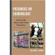 Prisoners on Criminology Convict Life Stories and Crime Prevention