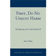 First, Do No Unjust Harm Recognizing and Confronting Evil