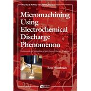 Micromachining Using Electrochemical Discharge Phenomenon