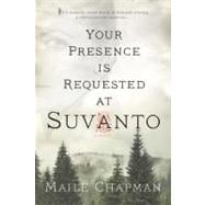 Your Presence Is Requested at Suvanto A Novel