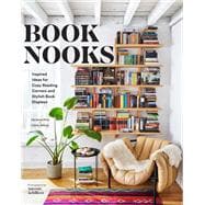 Book Nooks Inspired Ideas for Cozy Reading Corners and Stylish Book Displays book cover, ISBN 9781797225876