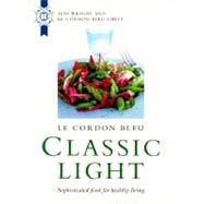 Le Cordon Bleu: Classic Light Sophisticated Food for Healthy Living