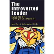 Introverted Leader : Building on Your Quiet Strength