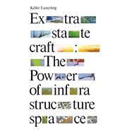 Extrastatecraft The Power of Infrastructure Space