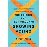 The Science and Technology of Growing Young An Insider's Guide to the Breakthroughs that Will Dramatically Extend Our Lifespan . . . and What You Can Do Right Now