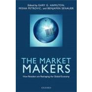 The Market Makers How Retailers are Reshaping the Global Economy