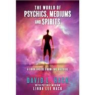 The World of Psychics, Mediums and Spirits A Look Inside From the Outside