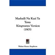 Mashaili Na Kazi Ya Yesu : Kingwanya Version (1905)