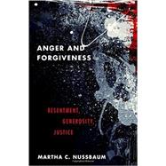 Anger and Forgiveness Resentment, Generosity, Justice