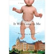 It Will Come to Me : A Novel