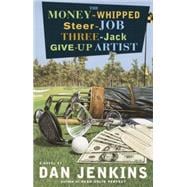 The Money-Whipped Steer-Job Three-Jack Give-Up Artist A Novel