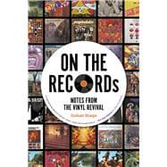 ON THE RECORDs Notes from the Vinyl Revival
