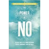 The Power of No Because One Little Word Can Bring Health, Abundance, and Happiness