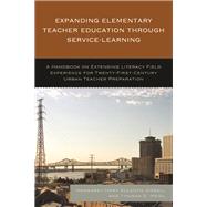 Expanding Elementary Teacher Education through Service-Learning A Handbook on Extending Literacy Field Experience for 21st Century Urban Teacher Preparation