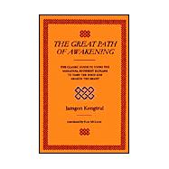 Great Path of Awakening : The Classic Guide to Using the Mahayana Buddhist Slogans to Tame the Mind and Awaken the Heart