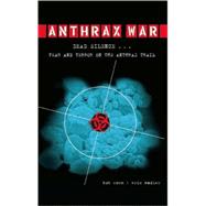 Anthrax War Dead Silence . . . Fear and Terror on the Anthrax Trail