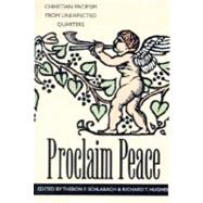 Proclaim Peace : Christian Pacifism from Unexpected Quarters