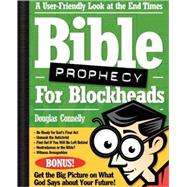 Bible Prophecy for Blockheads : A User-Friendly Look at the End Times