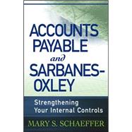 Accounts Payable and Sarbanes-Oxley : Strengthening Your Internal Controls,9780471785880