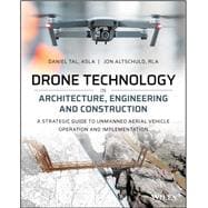 Drone Technology in Architecture, Engineering and Construction A Strategic Guide to Unmanned Aerial Vehicle Operation and Implementation