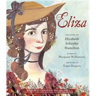 Eliza: The Story of Elizabeth Schuyler Hamilton With an Afterword by Phillipa Soo, the Original Eliza from Hamilton: An American