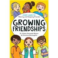 Growing Friendships A Kids' Guide to Making and Keeping Friends