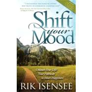 Shift Your Mood : Unleash Your Life! Your Pathway to Inner Happiness