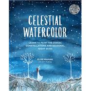 Celestial Watercolor Learn to Paint the Zodiac Constellations and Seasonal Night Skies