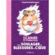 Petit cahier d'exercices : Soulager les blessures du coeur
