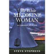 The White Medicine Woman An Oregon Journey (Book 3)