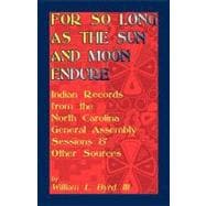 For So Long as the Sun and Moon Endure : Indian Records from the North Carolina General Assembly Sessions and Other Sources