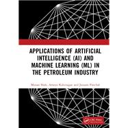 Applications of Artificial Intelligence (AI) and Machine Learning (ML) in the Petroleum Industry
