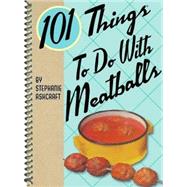 101 Things to Do With Meatballs