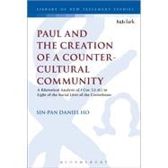 Paul and the Creation of a Counter-Cultural Community A Rhetorical Analysis of 1 Cor. 5.1-11.1 in Light of the Social Lives of the Corinthians