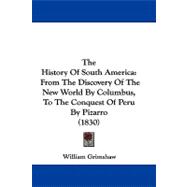 History of South Americ : From the Discovery of the New World by Columbus, to the Conquest of Peru by Pizarro (1830)