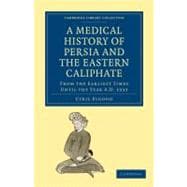 A Medical History of Persia and the Eastern Caliphate