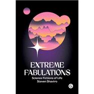 Extreme Fabulations Science Fictions of Life