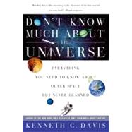 Don't Know Much about the Universe : Everything You Need to Know about Outer Space but Never Learned