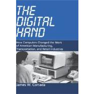 The Digital Hand How Computers Changed the Work of American Manufacturing, Transportation, and Retail Industries