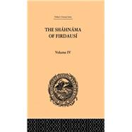 The Shahnama of Firdausi: Volume IV