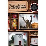Pennsylvania Curiosities, 3rd; Quirky Characters, Roadside Oddities & Other Offbeat Stuff