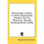 Elementary Arabic : A Series Planned by Frederic du Pre Thornton, Second Reading Book (1909)