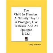 Child in Flanders : A Nativity Play in A Prologue, Five Tableaux and an Epilogue (1922)