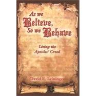 As We Believe, So We Behave : Living the Apostles' Creed