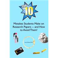 The Top Ten Mistakes Students Make on Research Papers and How to Avoid Them!