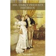 Mr. Darcy Presents His Bride A Sequel to Jane Austen's Pride and Prejudice