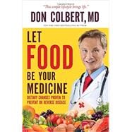 Let Food Be Your Medicine Dietary Changes Proven to Prevent and Reverse Disease