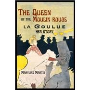 The Queen of the Moulin Rouge Her Story